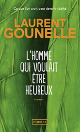 L'homme qui voulait être heureux: Ce que l'on croit peut devenir réalité